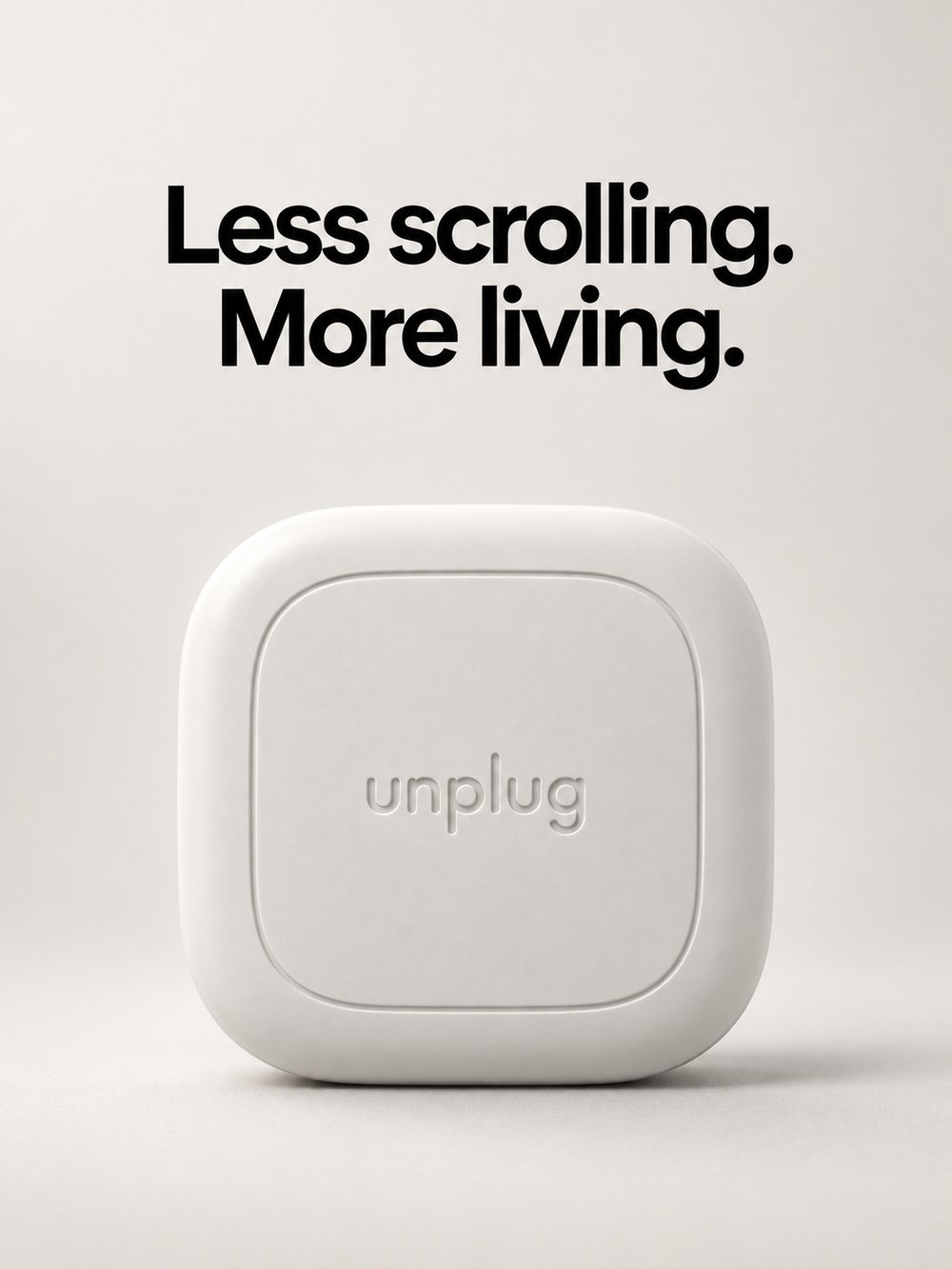 Less scrolling. More living.